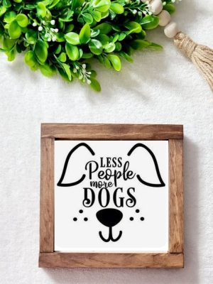 Farmhouse Signs - Less people, more dogs